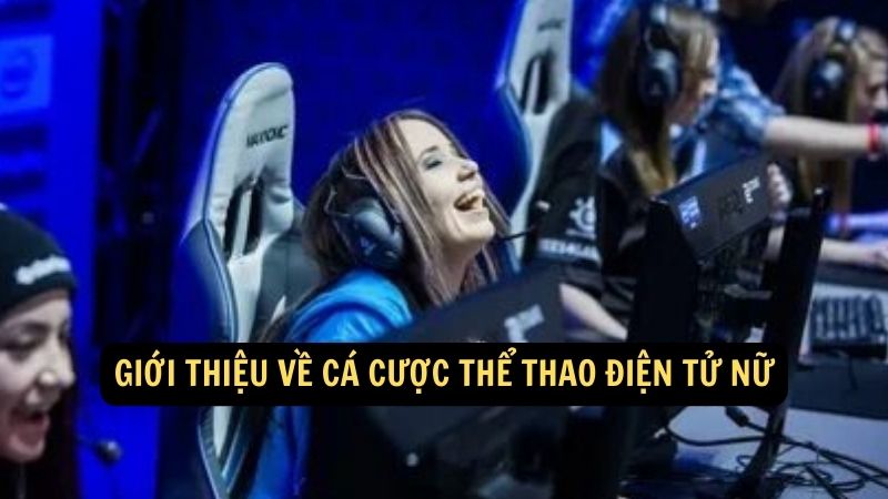 Giới thiệu về cá cược thể thao điện tử nữ