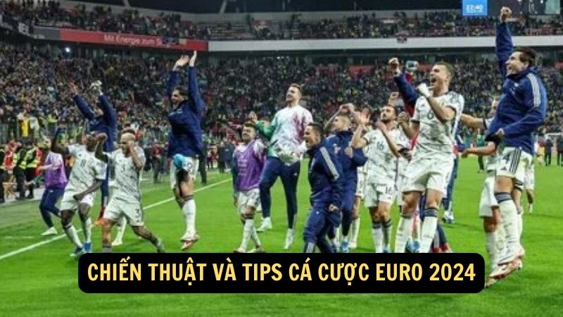 Chiến thuật và tips cá cược Euro 2024