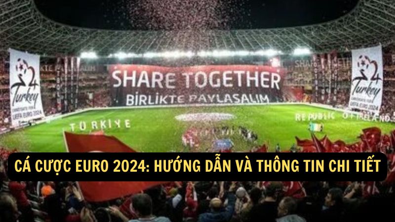 Cá cược Euro 2024: Hướng dẫn và thông tin chi tiết