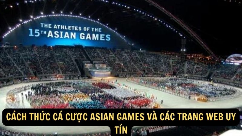 Cách thức Cá cược Asian Games và các trang web uy tín