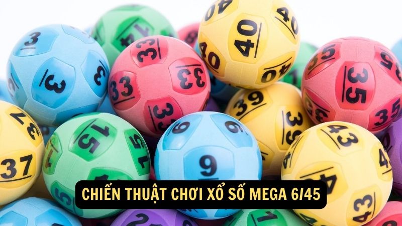 Chiến thuật chơi Xổ số Mega 6/45