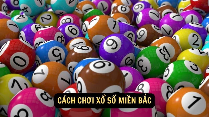 Cách chơi xổ số miền Bắc