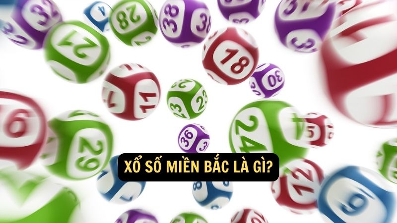 Xổ số miền Bắc là gì?