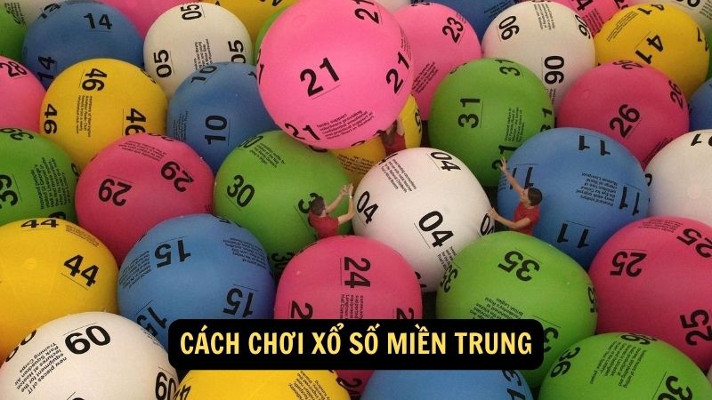 Cách chơi xổ số miền Trung