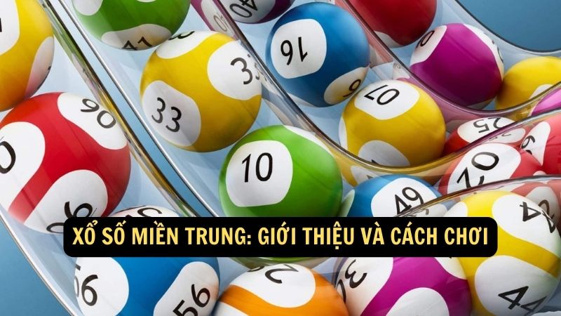 Xổ số miền Trung: Giới thiệu và cách chơi