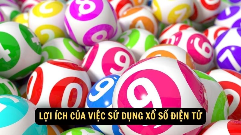 Lợi ích của việc sử dụng xổ số điện tử