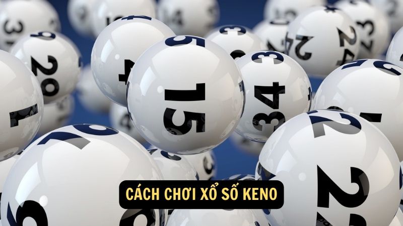 Cách chơi Xổ số Keno