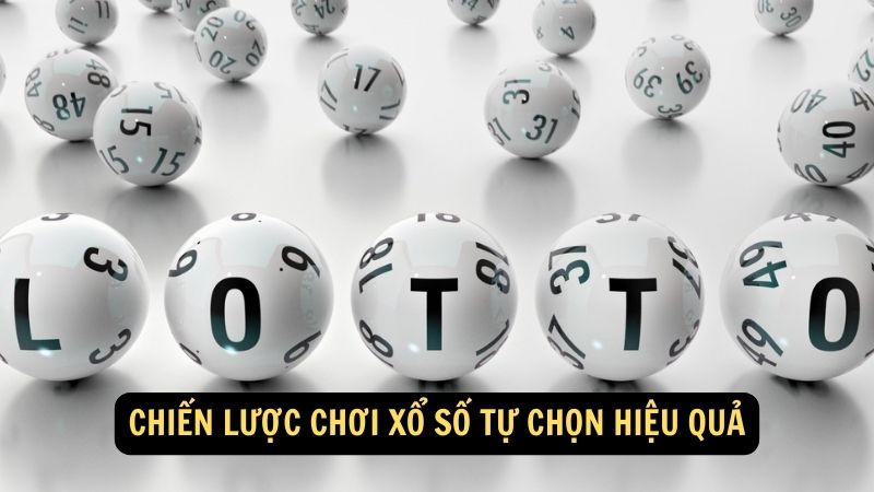 Chiến lược chơi xổ số tự chọn hiệu quả