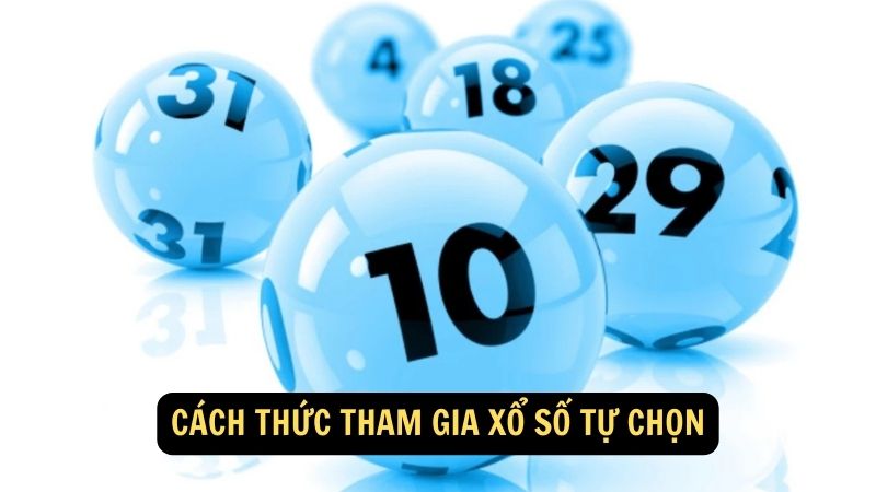 Cách thức tham gia xổ số tự chọn