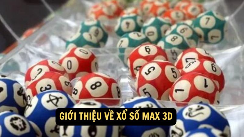 Giới thiệu về Xổ số Max 3D