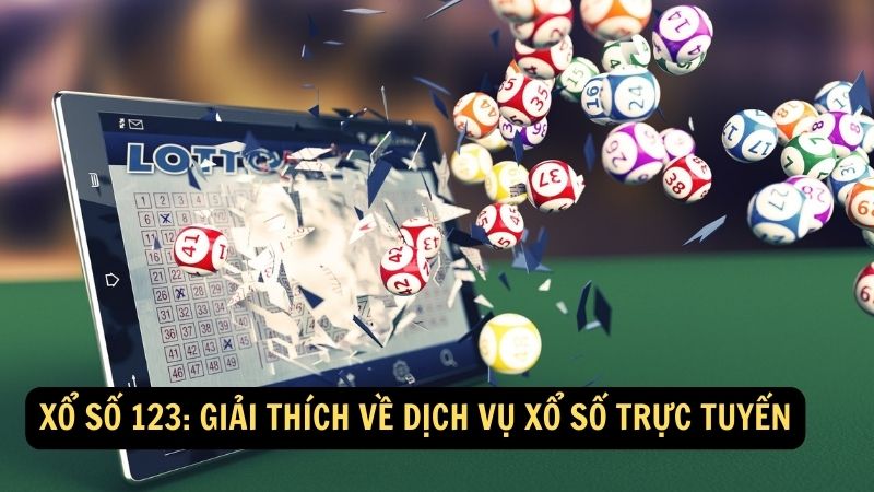 Xổ số 123: Giải thích về dịch vụ xổ số trực tuyến