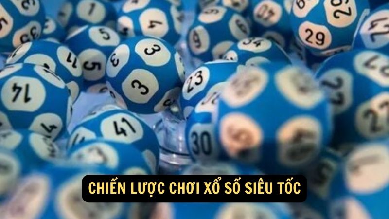 Chiến lược chơi Xổ số siêu tốc