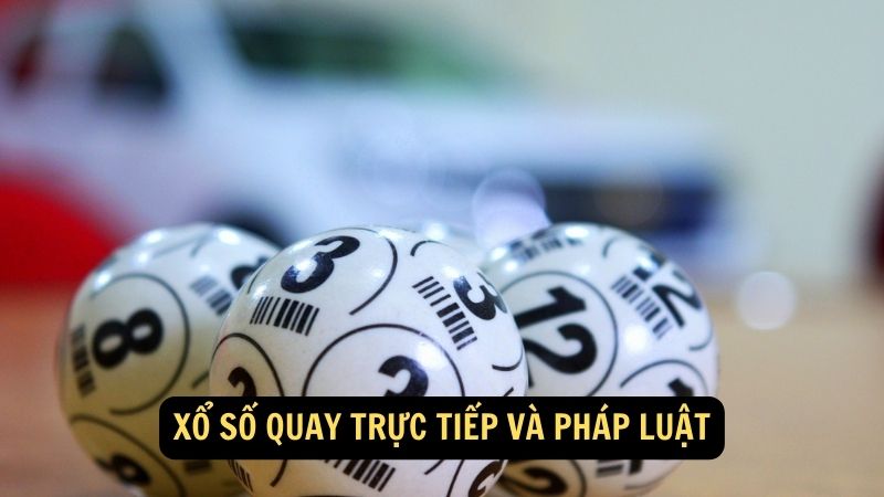 Xổ Số Quay Trực Tiếp và pháp luật