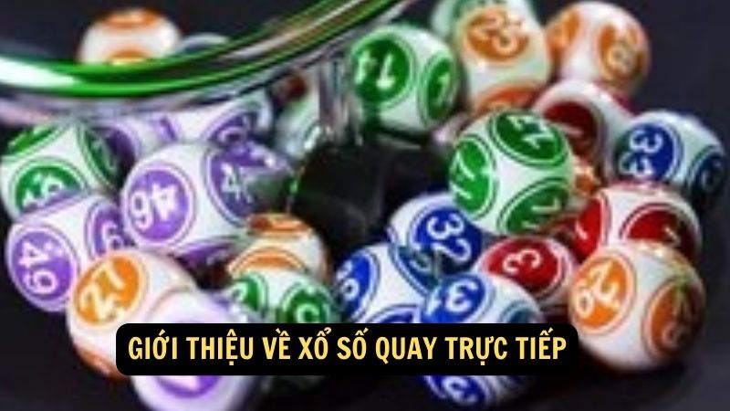 Giới thiệu về Xổ Số Quay Trực Tiếp