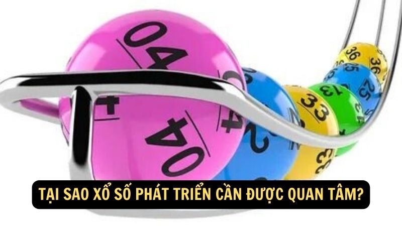 Tại sao xổ số phát triển cần được quan tâm?