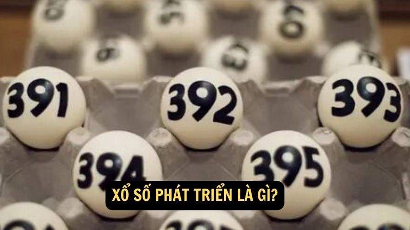 Xổ số phát triển là gì?