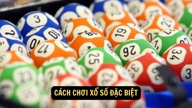 Cách chơi xổ số đặc biệt