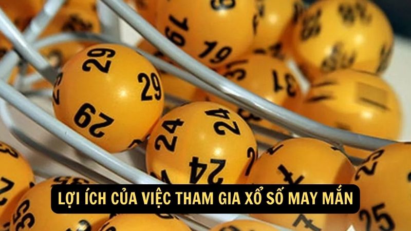 Lợi ích của việc tham gia xổ số may mắn