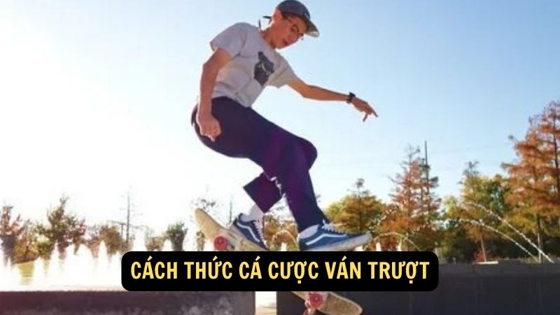 Cách thức cá cược ván trượt