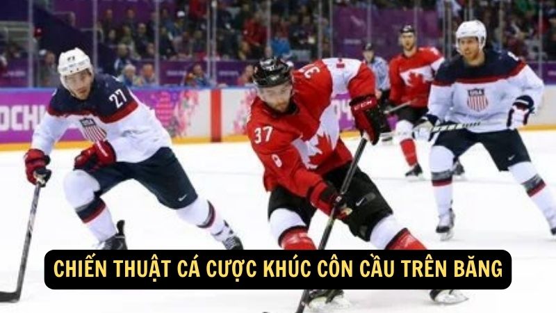 Chiến thuật cá cược khúc côn cầu trên băng